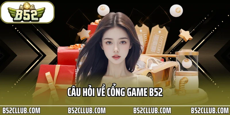 Câu hỏi về cổng game B52