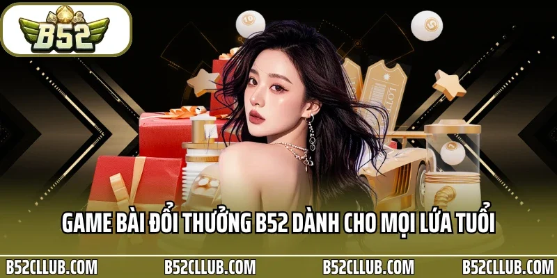 Game bài đổi thưởng B52 dành cho mọi lứa tuổi