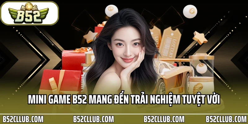 Mini game B52 mang đến trải nghiệm tuyệt vời