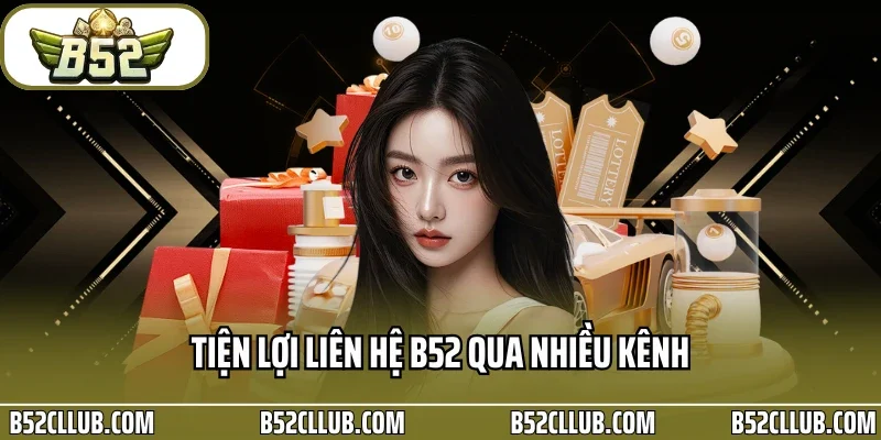 Tiện lợi liên hệ B52 qua nhiều kênh